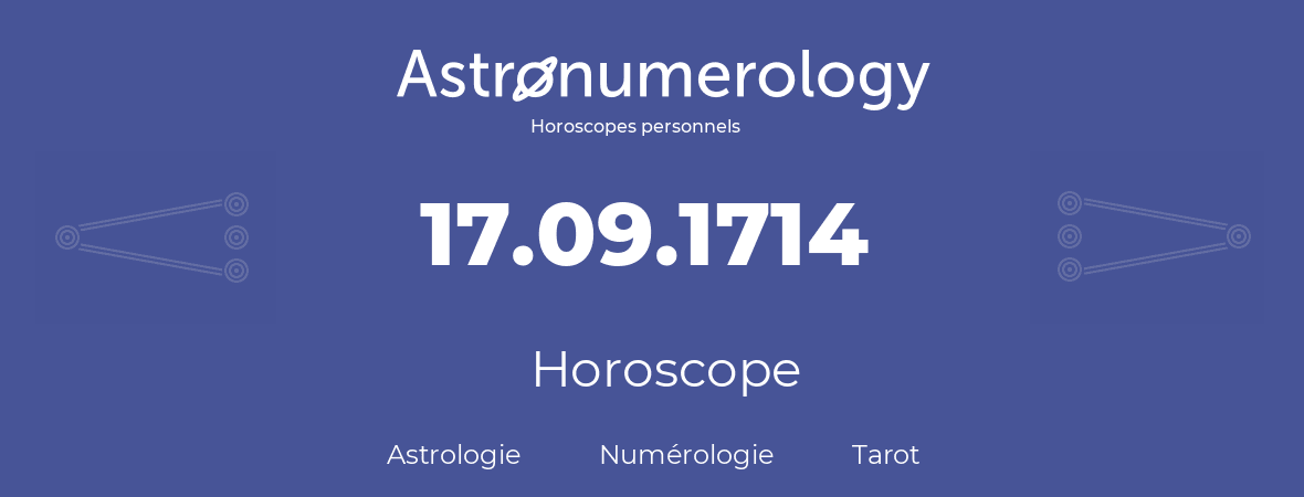 Horoscope pour anniversaire (jour de naissance): 17.09.1714 (17 Septembre 1714)