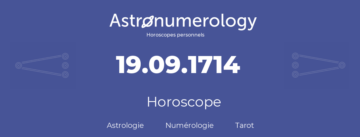 Horoscope pour anniversaire (jour de naissance): 19.09.1714 (19 Septembre 1714)