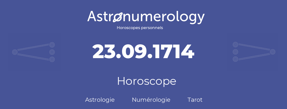 Horoscope pour anniversaire (jour de naissance): 23.09.1714 (23 Septembre 1714)