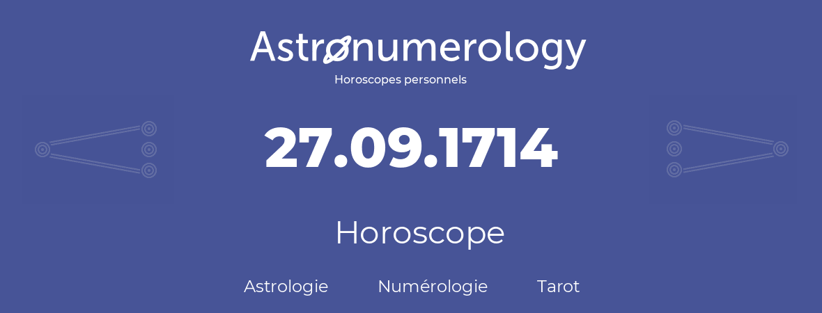 Horoscope pour anniversaire (jour de naissance): 27.09.1714 (27 Septembre 1714)