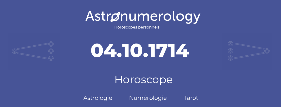 Horoscope pour anniversaire (jour de naissance): 04.10.1714 (04 Octobre 1714)