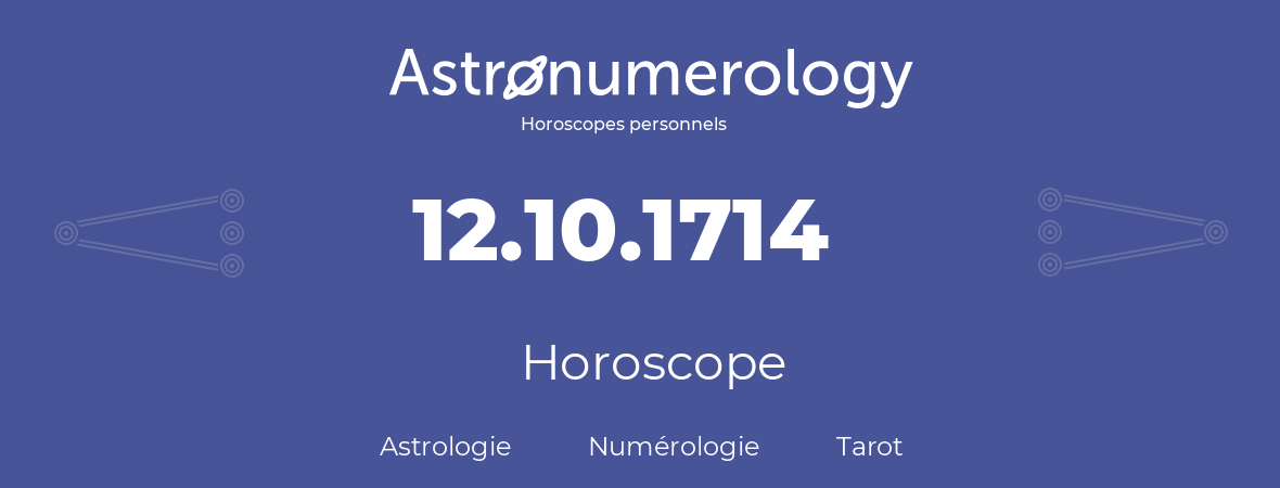 Horoscope pour anniversaire (jour de naissance): 12.10.1714 (12 Octobre 1714)