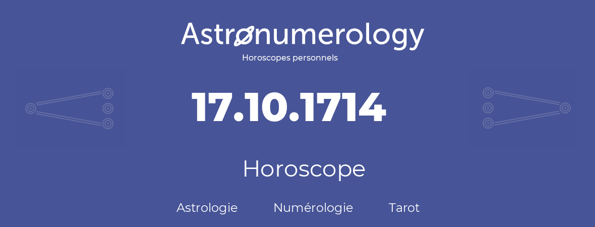 Horoscope pour anniversaire (jour de naissance): 17.10.1714 (17 Octobre 1714)