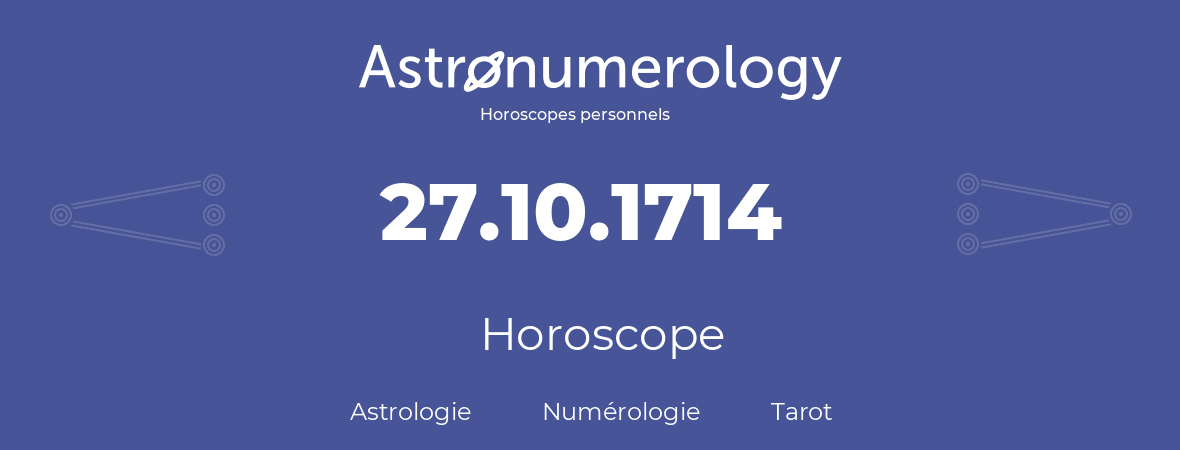 Horoscope pour anniversaire (jour de naissance): 27.10.1714 (27 Octobre 1714)