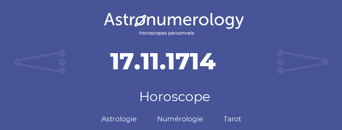 Horoscope pour anniversaire (jour de naissance): 17.11.1714 (17 Novembre 1714)