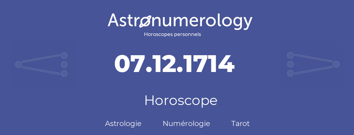 Horoscope pour anniversaire (jour de naissance): 07.12.1714 (07 Décembre 1714)