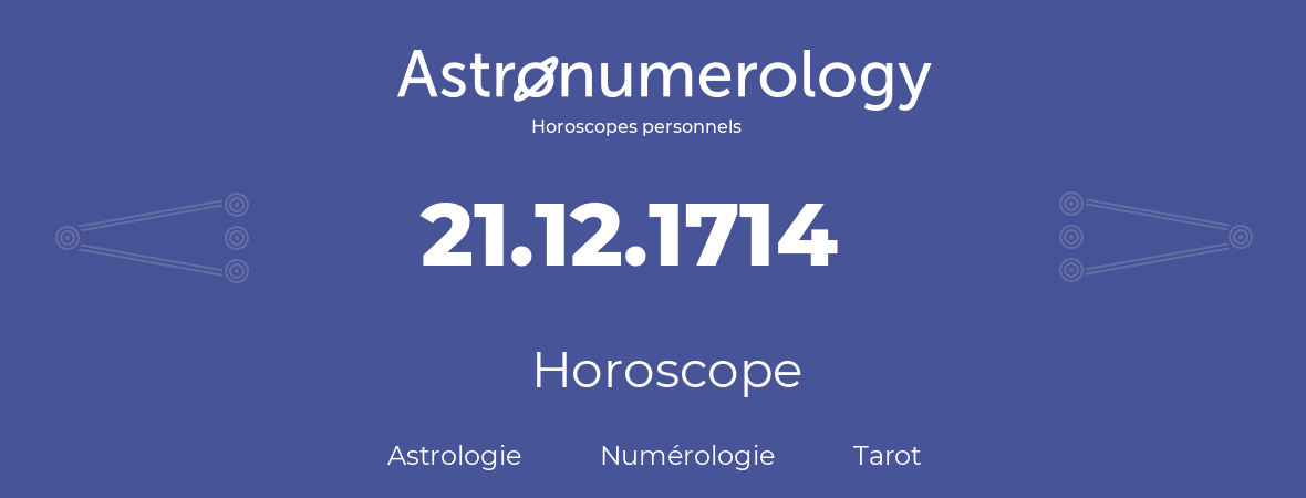 Horoscope pour anniversaire (jour de naissance): 21.12.1714 (21 Décembre 1714)