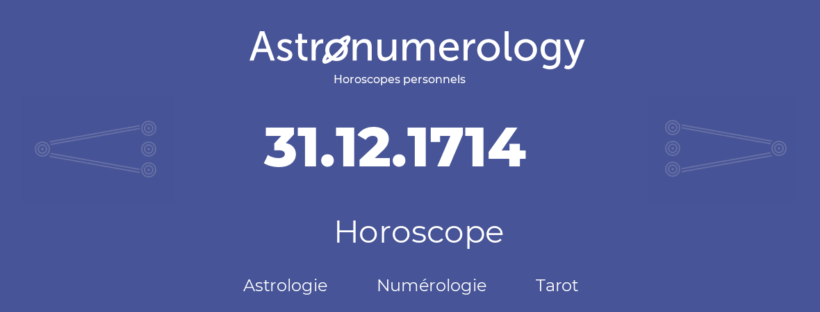 Horoscope pour anniversaire (jour de naissance): 31.12.1714 (31 Décembre 1714)