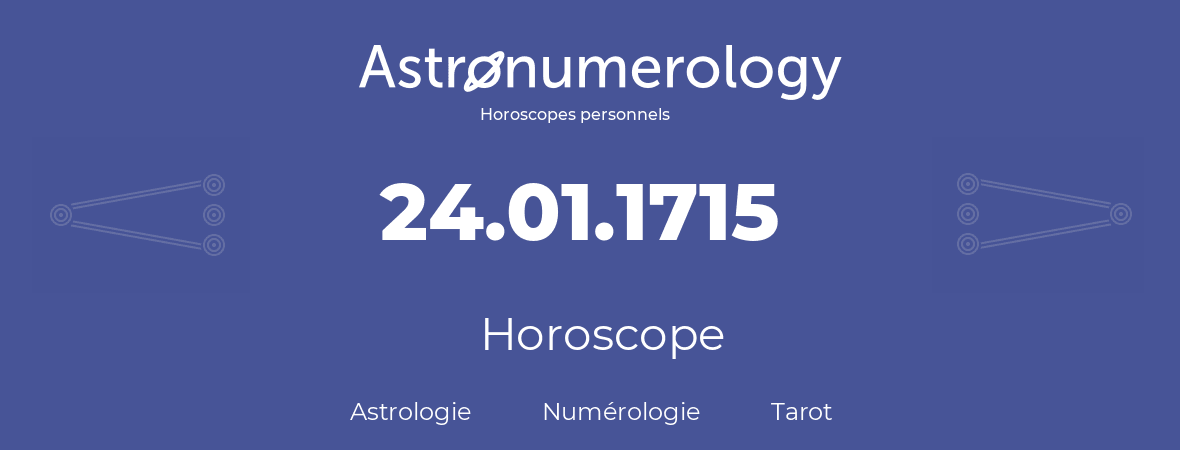Horoscope pour anniversaire (jour de naissance): 24.01.1715 (24 Janvier 1715)