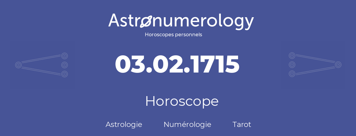 Horoscope pour anniversaire (jour de naissance): 03.02.1715 (3 Février 1715)