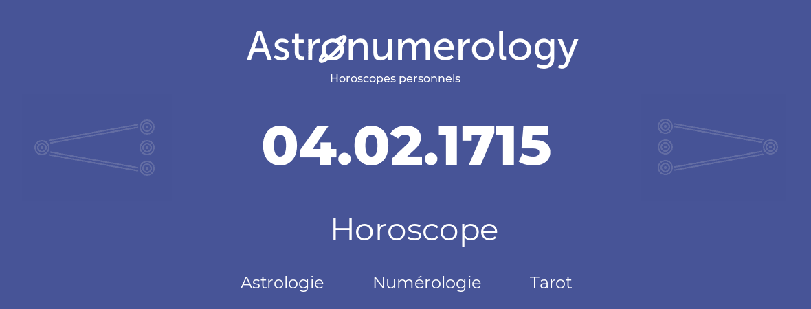 Horoscope pour anniversaire (jour de naissance): 04.02.1715 (04 Février 1715)