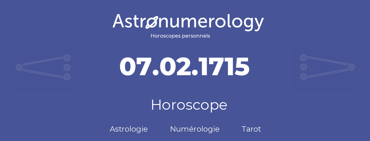 Horoscope pour anniversaire (jour de naissance): 07.02.1715 (7 Février 1715)