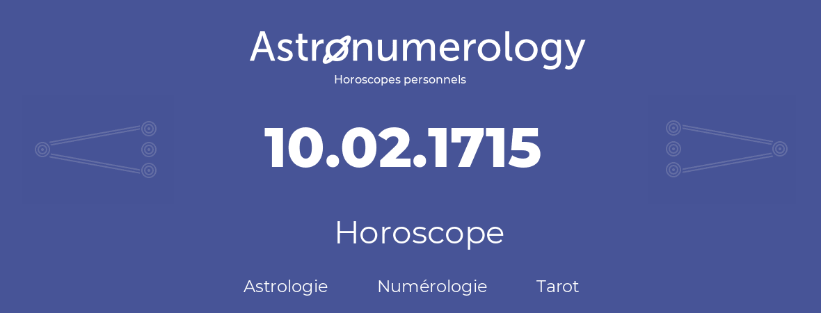 Horoscope pour anniversaire (jour de naissance): 10.02.1715 (10 Février 1715)