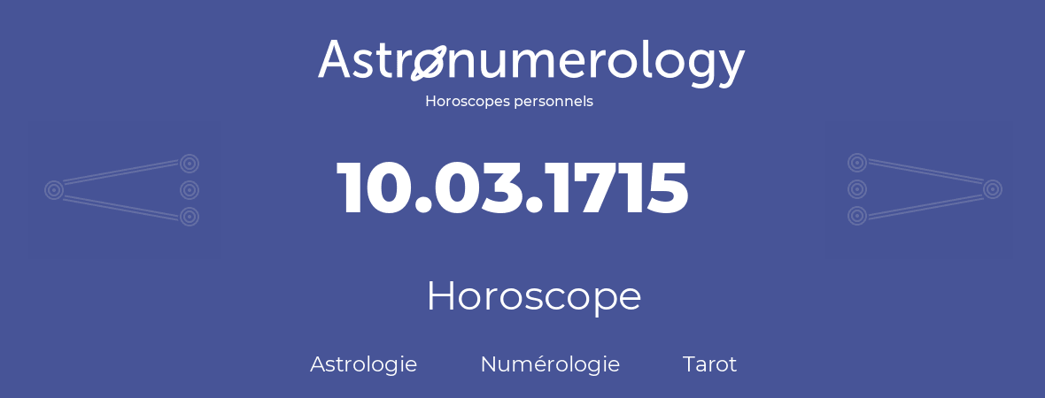 Horoscope pour anniversaire (jour de naissance): 10.03.1715 (10 Mars 1715)