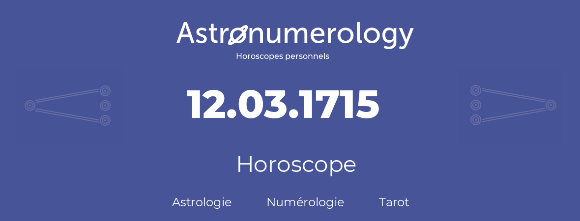 Horoscope pour anniversaire (jour de naissance): 12.03.1715 (12 Mars 1715)