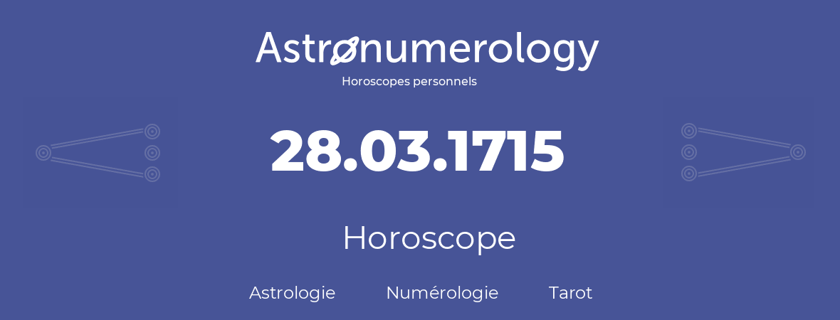 Horoscope pour anniversaire (jour de naissance): 28.03.1715 (28 Mars 1715)