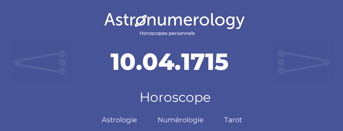 Horoscope pour anniversaire (jour de naissance): 10.04.1715 (10 Avril 1715)