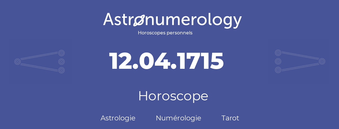 Horoscope pour anniversaire (jour de naissance): 12.04.1715 (12 Avril 1715)