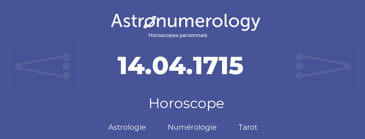 Horoscope pour anniversaire (jour de naissance): 14.04.1715 (14 Avril 1715)