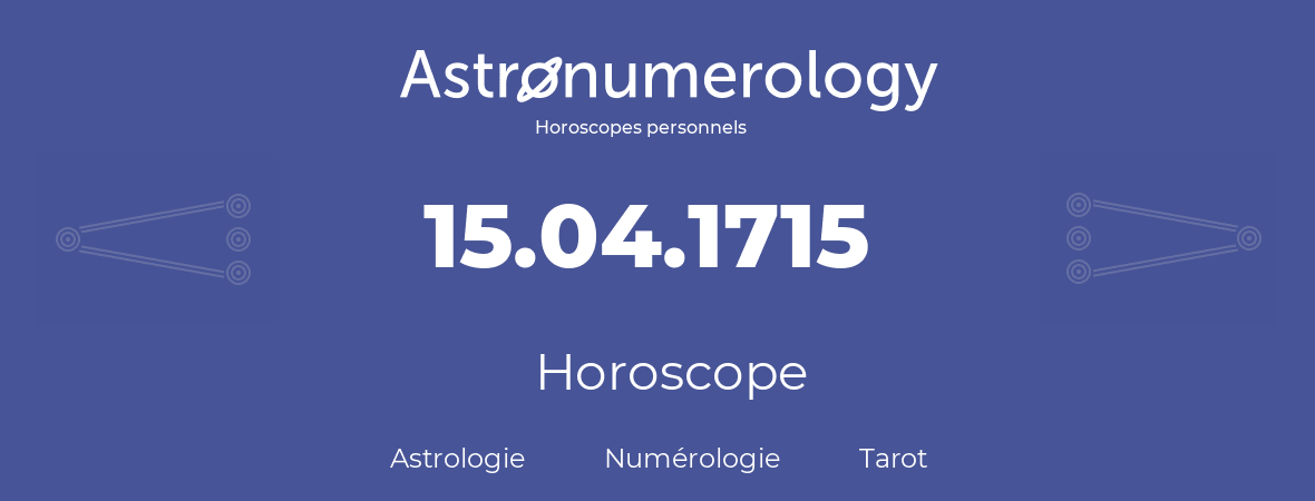 Horoscope pour anniversaire (jour de naissance): 15.04.1715 (15 Avril 1715)