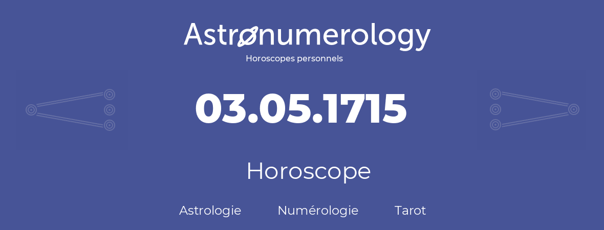 Horoscope pour anniversaire (jour de naissance): 03.05.1715 (03 Mai 1715)