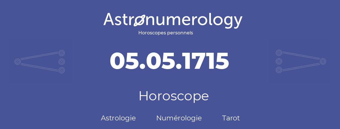 Horoscope pour anniversaire (jour de naissance): 05.05.1715 (05 Mai 1715)