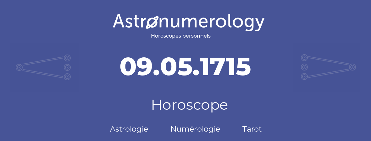 Horoscope pour anniversaire (jour de naissance): 09.05.1715 (09 Mai 1715)