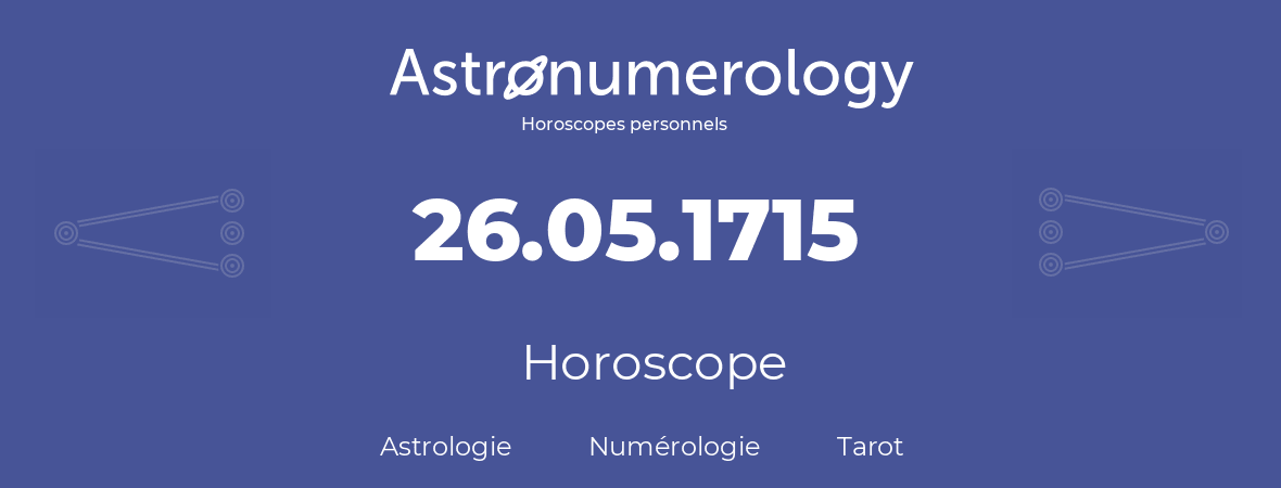 Horoscope pour anniversaire (jour de naissance): 26.05.1715 (26 Mai 1715)