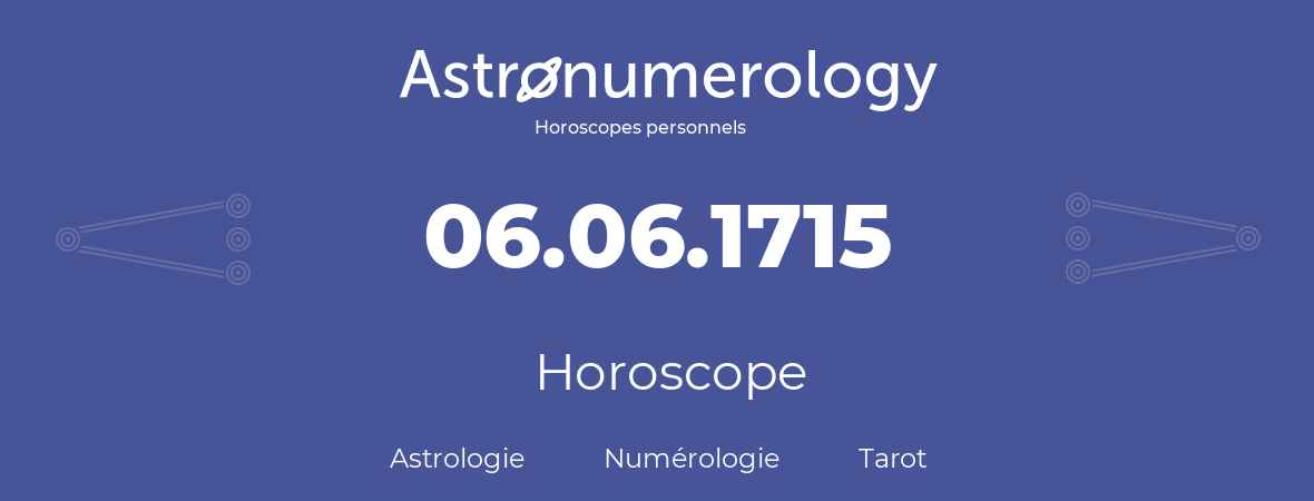 Horoscope pour anniversaire (jour de naissance): 06.06.1715 (6 Juin 1715)