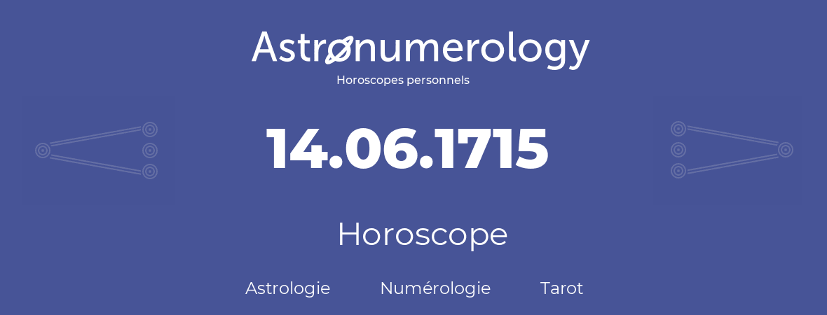 Horoscope pour anniversaire (jour de naissance): 14.06.1715 (14 Juin 1715)