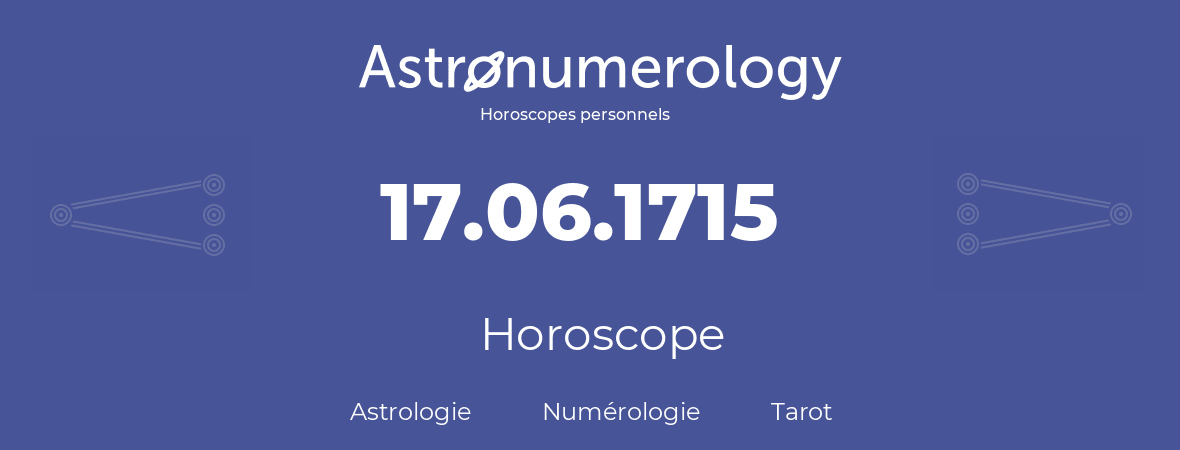 Horoscope pour anniversaire (jour de naissance): 17.06.1715 (17 Juin 1715)