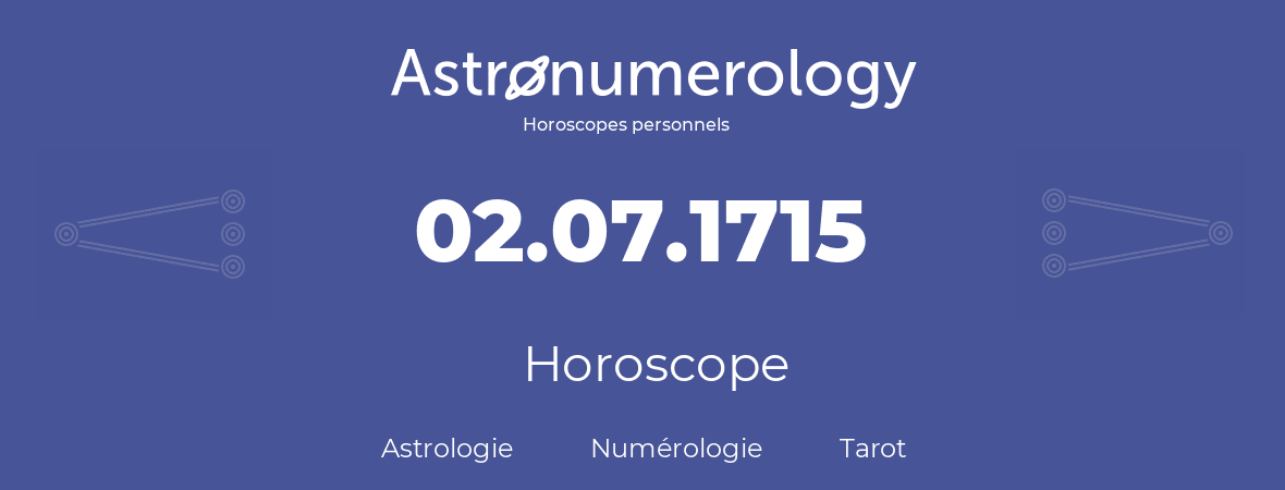 Horoscope pour anniversaire (jour de naissance): 02.07.1715 (02 Juillet 1715)