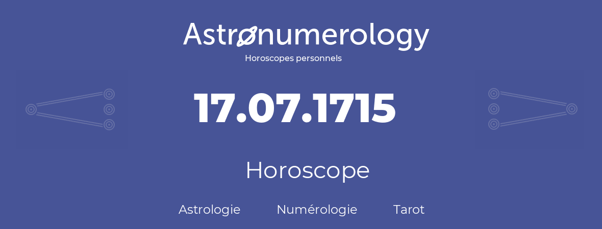 Horoscope pour anniversaire (jour de naissance): 17.07.1715 (17 Juillet 1715)