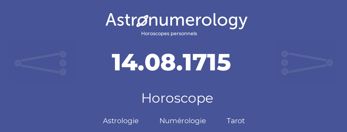 Horoscope pour anniversaire (jour de naissance): 14.08.1715 (14 Août 1715)