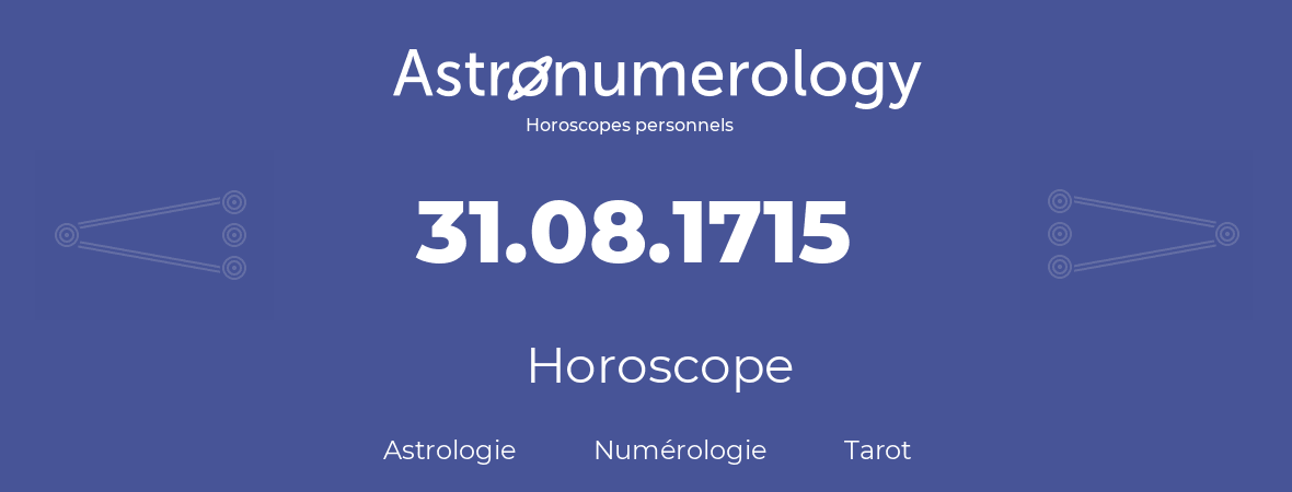 Horoscope pour anniversaire (jour de naissance): 31.08.1715 (31 Août 1715)