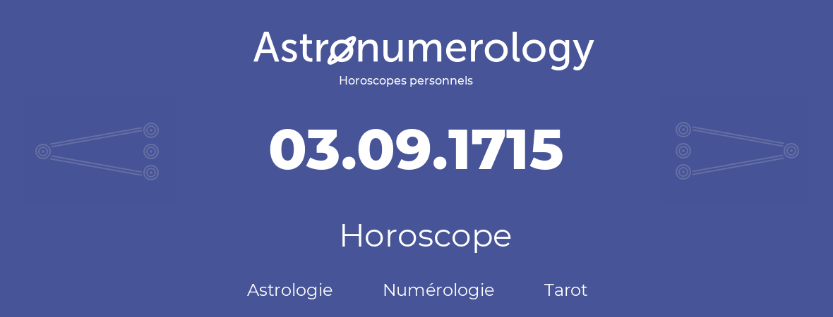 Horoscope pour anniversaire (jour de naissance): 03.09.1715 (03 Septembre 1715)