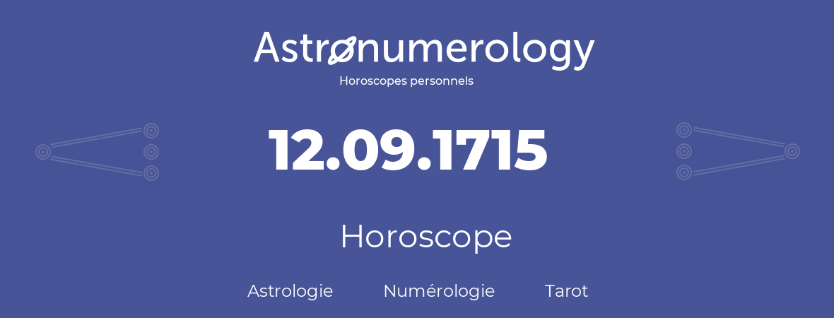Horoscope pour anniversaire (jour de naissance): 12.09.1715 (12 Septembre 1715)