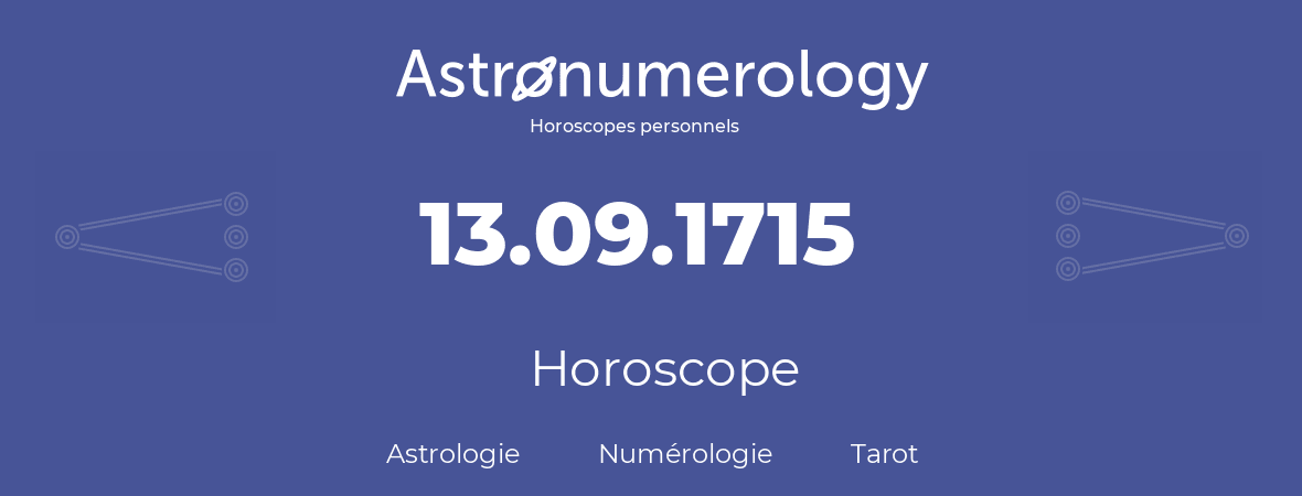 Horoscope pour anniversaire (jour de naissance): 13.09.1715 (13 Septembre 1715)