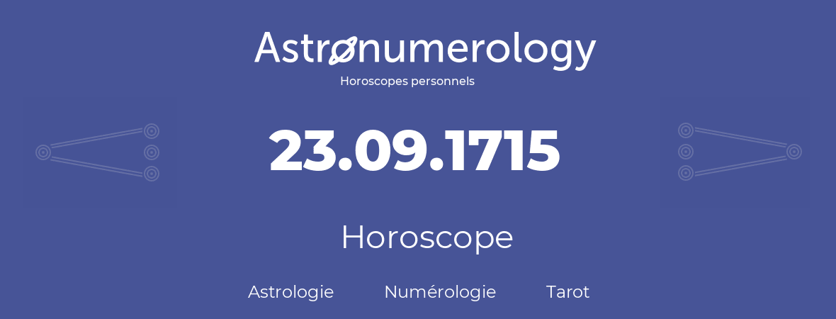 Horoscope pour anniversaire (jour de naissance): 23.09.1715 (23 Septembre 1715)