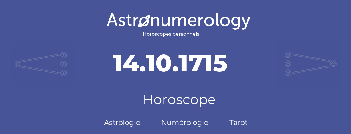 Horoscope pour anniversaire (jour de naissance): 14.10.1715 (14 Octobre 1715)