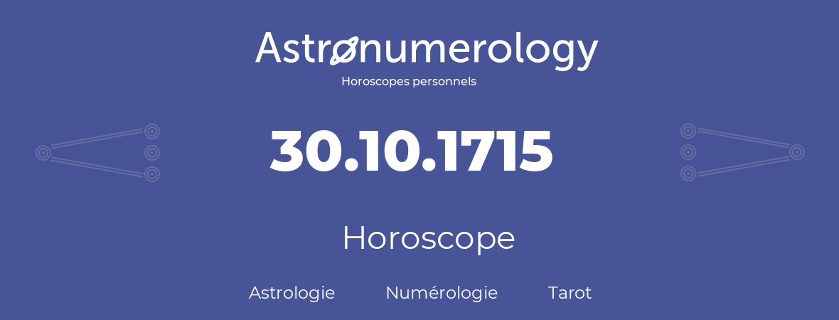 Horoscope pour anniversaire (jour de naissance): 30.10.1715 (30 Octobre 1715)