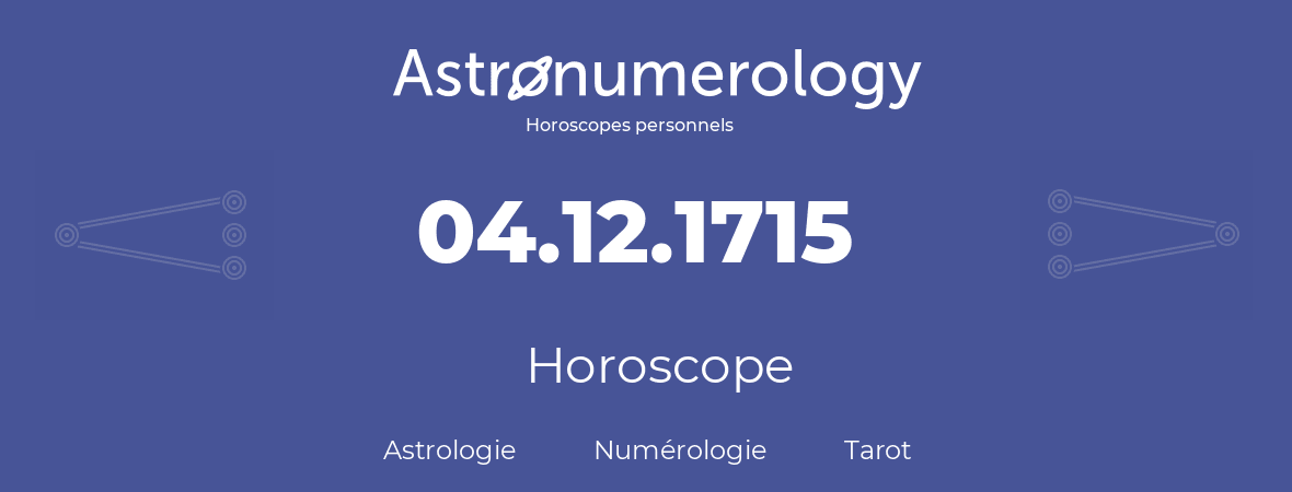 Horoscope pour anniversaire (jour de naissance): 04.12.1715 (4 Décembre 1715)