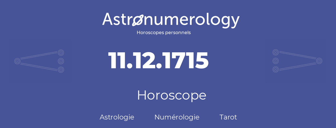 Horoscope pour anniversaire (jour de naissance): 11.12.1715 (11 Décembre 1715)