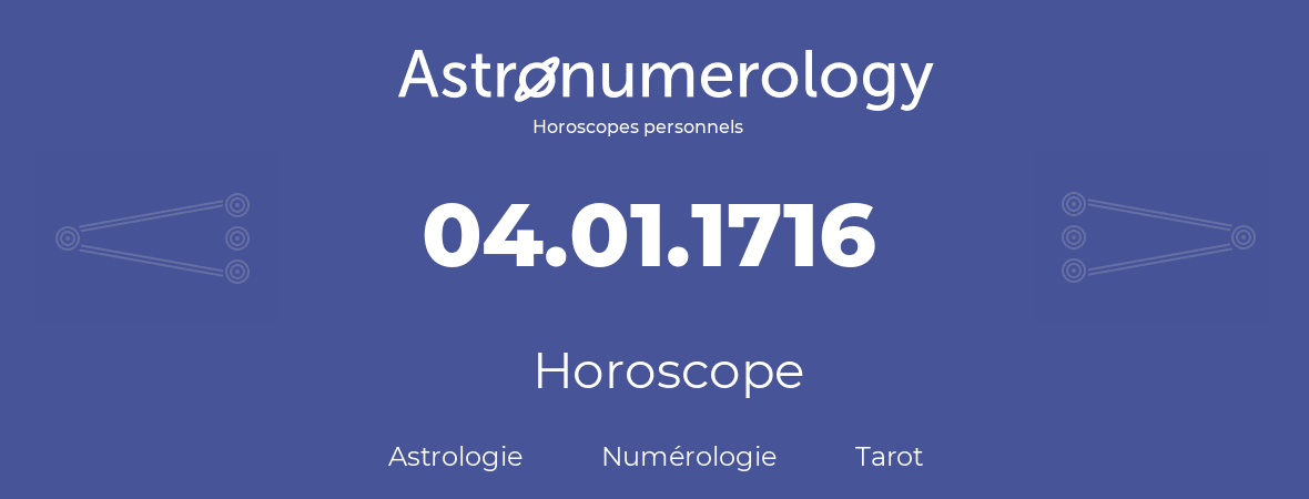 Horoscope pour anniversaire (jour de naissance): 04.01.1716 (04 Janvier 1716)