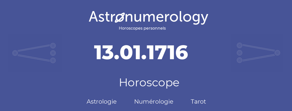 Horoscope pour anniversaire (jour de naissance): 13.01.1716 (13 Janvier 1716)