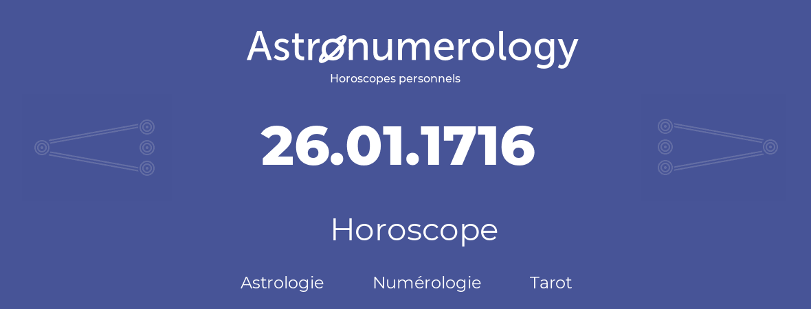 Horoscope pour anniversaire (jour de naissance): 26.01.1716 (26 Janvier 1716)
