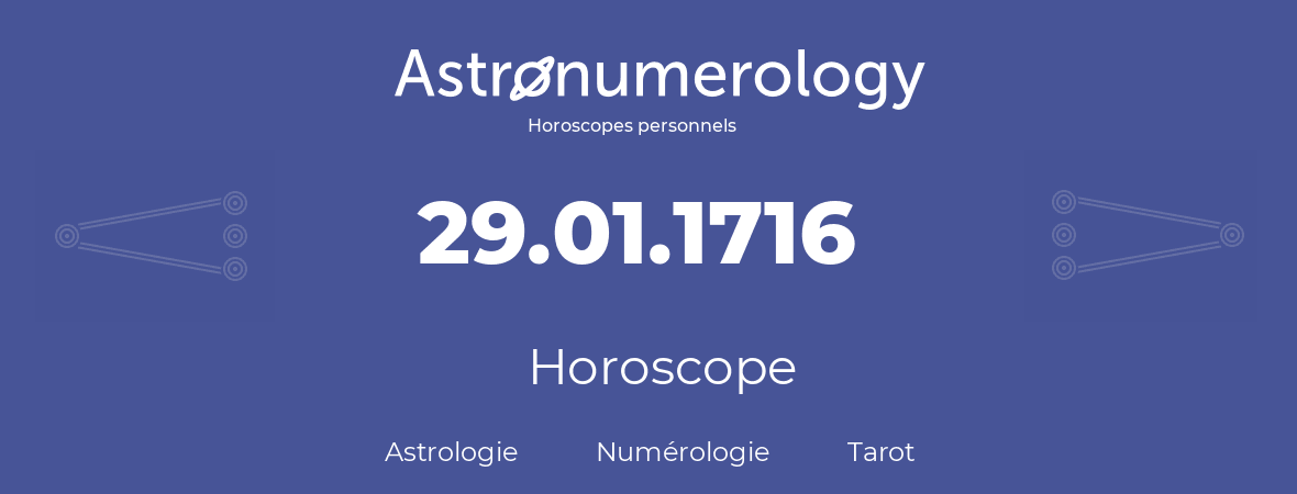 Horoscope pour anniversaire (jour de naissance): 29.01.1716 (29 Janvier 1716)