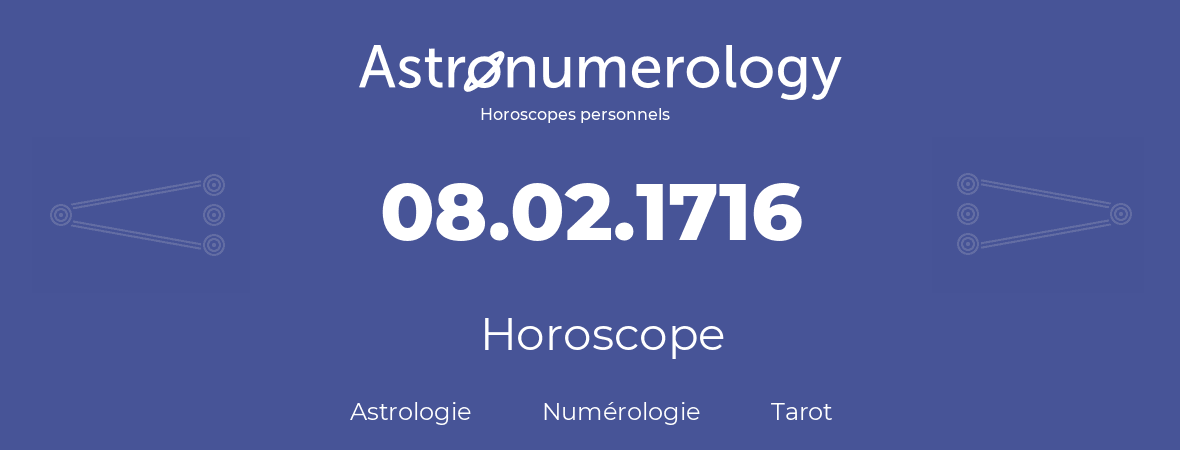 Horoscope pour anniversaire (jour de naissance): 08.02.1716 (08 Février 1716)