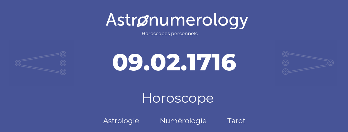 Horoscope pour anniversaire (jour de naissance): 09.02.1716 (9 Février 1716)