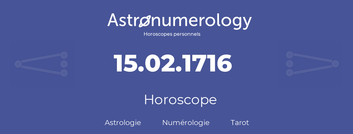 Horoscope pour anniversaire (jour de naissance): 15.02.1716 (15 Février 1716)